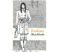 Fashion Sketchbook: Fashion Designers Sketchbooks With Female Figure Templates For Women, Fashion Drawing Book For Girls And Student