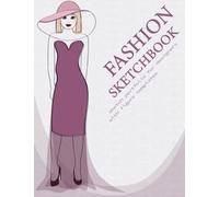 Fashion Sketchbook: Fashion Sketchbook With Figure Templates For Women Gowns, Outfits, Dresses For Designers Fashion Sketch Portfolio For Girls