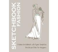 Fashion Sketchbook: Fashion Sketchbook With Figure Templates For Women Gowns, Outfits, Dresses For Designers Fashion Sketch Portfolio For Girls