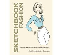 Fashion Sketchbook: Fashion Sketchbook With Figure Templates For Women Gowns, Outfits, Dresses For Designers Fashion Sketch Portfolio For Girls