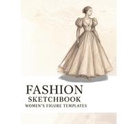 Fashion Sketchbook Figure Template: 128 Large Female Figure Templates for Easy Sketching: Perfect for Fashion/Art Students, Planning Outfits, and Finalizing Designs!