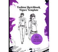 Fashion Sketchbook Figure Template: A Fashion Illustration Sketchbook With 40 Templates And 40 Poses To Easily Design Clothes For Female And Male Models In An 8.5 X 11 In Sketchpad