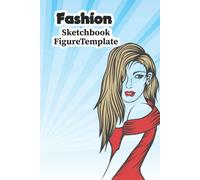 Fashion Sketchbook Figure Template: Female Figure Poses For Sketching Fashion Design Styles & Building Your Portfolio, For Fashion Designers Designers