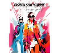 Fashion Sketchbook Figure Template: Perfect for Enthusiasts of Fashion Design | Drawing Journal to Spark Your Creativity and Build Your Portfolio | 115 Pages | Size 8.5" x 11"