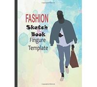 Fashion Sketchbook Figure Template: Professional Figure Templates For Fashion Designers (Drawing Books, Fashion Books, Fashion Design Books, Fashion Sketchbooks)