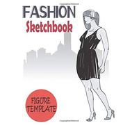 Fashion Sketchbook Figure Template: Professional Figure Templates For Fashion Designers (Drawing Books, Fashion Books, Fashion Design Books, Fashion Sketchbooks)