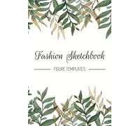 Fashion Sketchbook Figure Templates: Fashion Design Sketchbook With Figure Templates For Sketching Your Fashion And Design Styles - Clothing Designer Essentials And Gift Idea