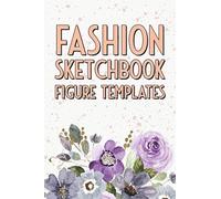 Fashion Sketchbook Figure Templates: Fashion Design Sketchbook With Figure Templates For Sketching Your Fashion And Design Styles - Clothing Designer Essentials And Gift Idea