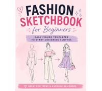 Fashion Sketchbook for Beginners: 200+ Figure Templates to Design Clothes with Confidence: Easy Croquis Templates for Fashion Design | Body-Inclusive ... for Teens, Students & Aspiring Designers