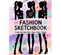 Fashion Sketchbook for Girls: 100+ Fashion Figure Templates to Draw Outfits, Design Clothes, Create Styles & Practice Fashion Illustration