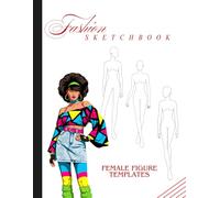 Fashion Sketchbook for Women Designers: Large Female Figure Templates with Facing Blank Pages for Clothing Design & Fashion Illustration