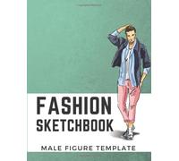 Fashion Sketchbook Male Figure Template: Men Figure Poses Templates , All In One ,120 Large Croquis Fore A Better Sketching ,Design And Build Your Pro Portfolio