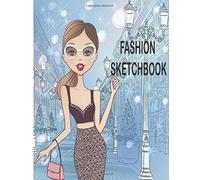 Fashion Sketchbook: Professional Figure Templates For Fashion Designers (Drawing Books, Fashion Books, Fashion Design Books, Fashion Sketchbooks)