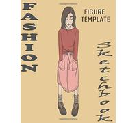 Fashion Sketchbook: Professional Figure Templates For Fashion Designers (Drawing Books, Fashion Books, Fashion Design Books, Fashion Sketchbooks)