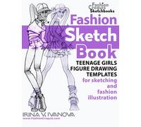 Fashion sketchbook: Teenage girls figure drawing templates for sketching and fashion illustration.