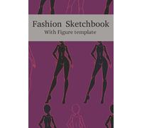 Fashion Sketchbook with Figure Template: Sketch fashion designs, create mood boards and documents your design skills | 6x9 inches,110 PAGES Personally Sized | Perfect for fashion lovers.