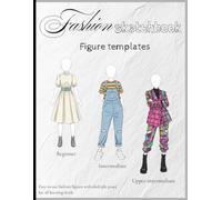 Fashion Sketchbook With Figure Templates: 150 Friendly Fashion Figure Poses for All Skill Levels | Easy-to-Use Templates for Fashion Design & ... in Multiple Poses for All Skill Levels