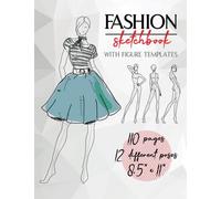 Fashion Sketchbook With Figure Templates: Quick And Easy To Follow Templates With Stylelines | Really Helpful Templates For Fashion Drawings | 110 ... 12 Different Poses, Size 8.5" x 11"