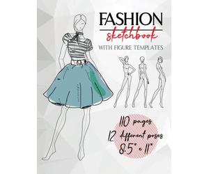 Fashion Sketchbook With Figure Templates: Quick And Easy To Follow Templates With Stylelines | Really Helpful Templates For Fashion Drawings | 110 ... 12 Different Poses, Size 8.5" x 11"
