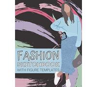 Fashion Sketchbook With Figure Templates: This Women Figure Template Book Is All You Need To Draw And Sketch Your Fashion Design Ideas! It Is Made For Creative Designers To Improve The Design Workflow