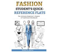 Fashion Student's Quick-Reference Flats: The Ultimate Beginner's Digital & Traditional Workbook: Master Technical Drawings for Rapid Learning & Last-Minute Assignments