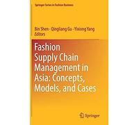 Fashion Supply Chain Management In Asia: Concepts, Models, And Cases