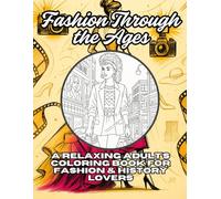 Fashion Through the Ages: A Relaxing Adult's Coloring Book for Fashion & History Lovers