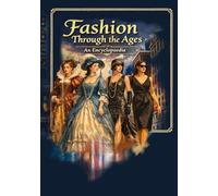 Fashion Through the Ages: An Encyclopaedia: Silhouettes, textiles, and terminology from 1500-today-an illustrated reference guide