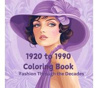 Fashion Through The Decades ; 50+ coloring pages of the greatest fashion moments of the 20th century: Relaxing hobby, ideal coloring book to unstress ... history. Highly suited for women of all ages.