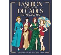 Fashion Through The Decades The Fabulous 40s: Wartime Chic, Hollywood Glamour & Vintage Fashion Scenes to Color