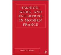 Fashion, Work, And Politics in Modern France Steven M. Zdatny (Auteur)