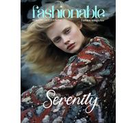 Fashionable Magazine: Serenity - Find Peace In Every Detail: Embracing Tranquility And Timeless Beauty In Fashion (Fashionable Magazine - Fashion Models Created By The Innovative Use Of Ai Technology)