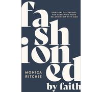 Fashioned by Faith Spiritual Disciplines for Deepening Your Relationship with God - Monica Ritchie - Baker publishing group - ebook (ePub) - Livre