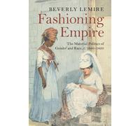 Fashioning Empire: The Material Politics of Gender and Race, c. 1660-1820