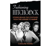 Fashioning Hitchcock: Stories Behind the Costumes from The Lodger to Marnie