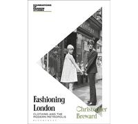 Fashioning London Clothing and the Modern Metropolis - Christopher Breward - Bloomsbury Visual Arts - ebook (ePub) - Livre