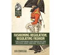 Fashioning Regulation, Regulating Fashion: The Uniforms and Dress of the British Army 1800-1815 (1)
