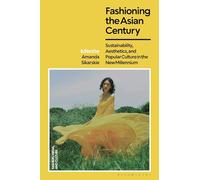 Fashioning the Asian Century: Sustainability, Aesthetics, and Popular Culture in the New Millennium