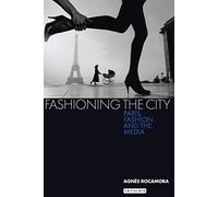 [( Fashioning the City: Paris, Fashion and the Media )] [by: Agnes Rocamora] [Jun-2009]