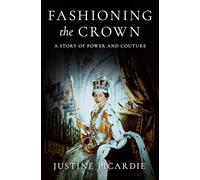 Fashioning the Crown: A Story of Power and Couture