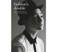Fashion'S Double: Representations Of Fashion In Painting, Photography And Film (Dress, Body, Culture) (Paperback) Adam Sydney College Of The Arts Geczy, Karaminas Australia , New Zealand Vicki Massey 