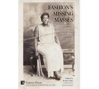 Fashion's Missing Masses: The representation of marginalized populations in collections and exhibitions of dress