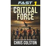 FAST 1 - CRITICAL FORCE: A Military Techno-Thriller of Classified Missions, Relentless Action, and an Unseen Enemy