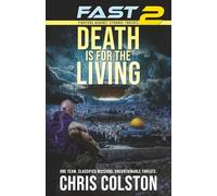 FAST 2 - DEATH IS FOR THE LIVING: A Military Techno-Thriller of Classified Missions, Relentless Action, and an Apocalyptic Enemy