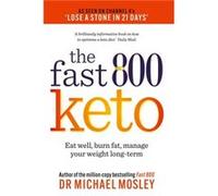 Fast 800 Keto by Dr Michael Mosley Dr Michael Mosley (Auteur)