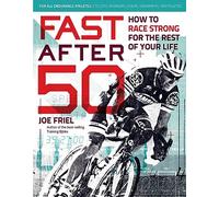 Fast After 50: How to Race Strong for the Rest of Your Life