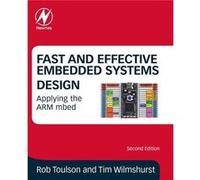 Fast and Effective Embedded Systems Design by Rob Toulson Rob Professor Of Creative Industries At The University Of Westminster Toulson, Uk London, Tim Head Of Electronics Wilmshurst, Uk University Of