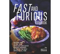 Fast And Furious Cookbook: Become Part Of The Team With Easy And Quick Recipes Inspired By One Of The Best Movie Of All Time