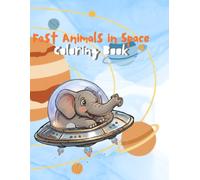 Fast Animals in Space Coloring Book: 25 Fun Space-Themed Animal Coloring Pages for Kids Ages 4-8 | Cool Rockets, Planets, and Astronaut Animals
