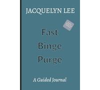 Fast-Binge-Purge: A Guided Journal: Companion to Fast-Binge-Purge: Feelings and Behaviors Beyond the Plate